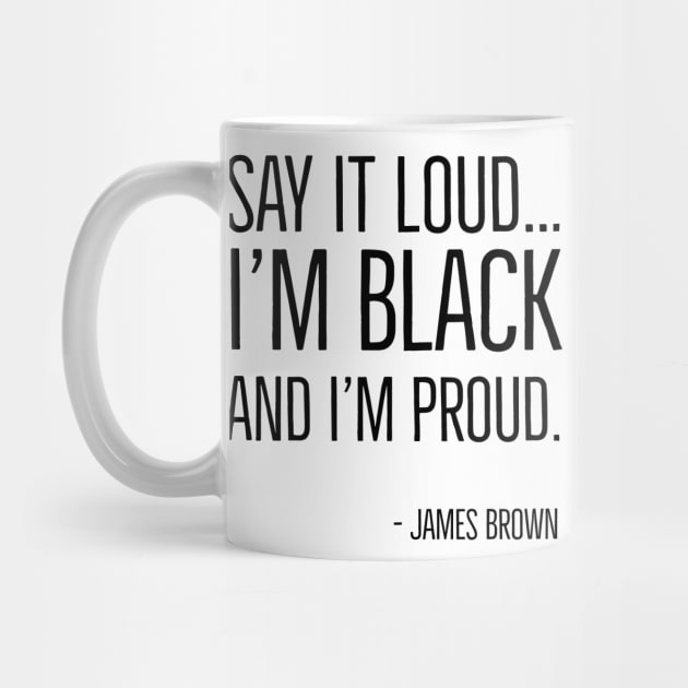 Say It Loud...I'm Black and I'm Proud, James Brown, Black History, African American, Black Music by UrbanLifeApparel